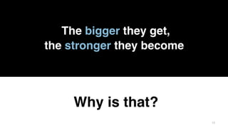 1313
The bigger they get,
the stronger they become
Why is that?
 