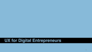 33
UX for Digital Entrepreneurs
 