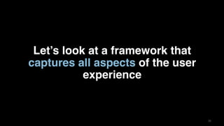3636
Let’s look at a framework that
captures all aspects of the user
experience
 