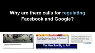 44
Why are there calls for regulating
Facebook and Google?
 