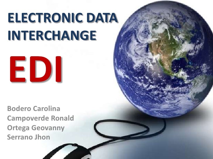 EDI, intercambio electrónico de datos. Elaborado por Carolina Bodero EDI, intercambio electrónico de datos. Elaborado por Carolina Bodero