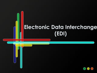 Electronic Data Interchange
            (EDI)
 