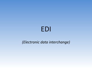 EDI
(Electronic data interchange)
 