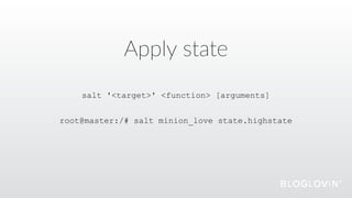 Apply  state
root@master:/# salt minion_love state.highstate
salt '<target>' <function> [arguments]
 