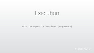 Execu@on
salt '<target>' <function> [arguments]
 