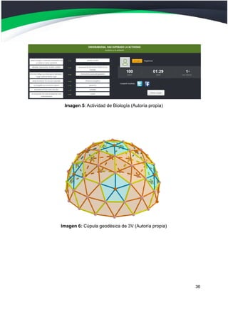 Imagen 5: Actividad de Biología (Autoría propia)
Imagen 6: Cúpula geodésica de 3V (Autoría propia)
36
 