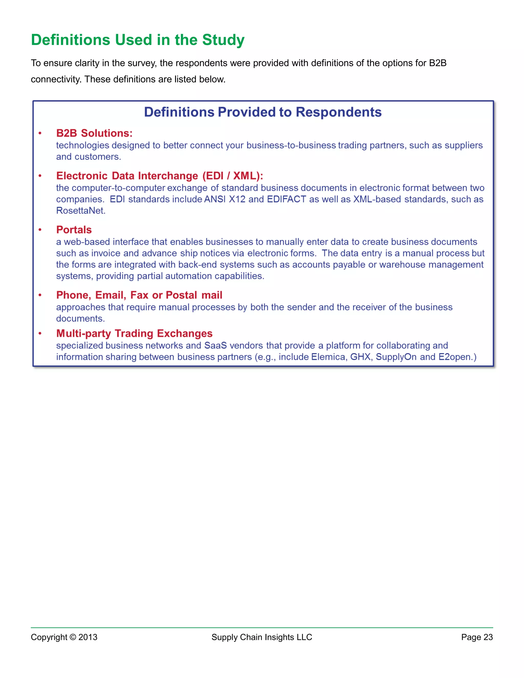 Definitions Used in the Study
To ensure clarity in the survey, the respondents were provided with definitions of the options for B2B
connectivity. These definitions are listed below.

Copyright © 2013

Supply Chain Insights LLC

Page 23

 