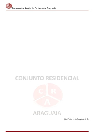 Condomínio Conjunto Residencial Araguaia
São Paulo, 18 de Março de 2015.
 