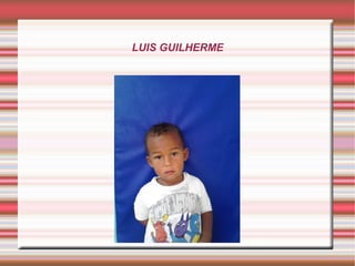 LUIS GUILHERME
 