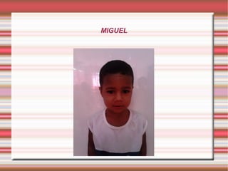 MIGUEL
 