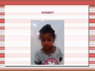 HONNEY
 