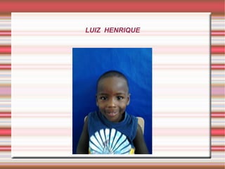 LUIZ HENRIQUE
 