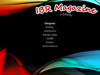 Obrigado:
Shafter_
matheusco
Baixaki Jogos
GMBR
Kotaku
Santa Monica
 