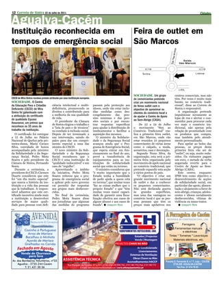 12 Correio de Sintra 22 de Julho de 2011                                                                                                                                      Cidades

Agualva-Cacém
Instituição reconhecida em                                                                                              Feira de outlet em
tempos de emergência social                                                                                             São Marcos




                                                                                                         JosÉ CoRREiA
                                                                                                                        SOCIEDADE. Um grupo               centros comerciais, mas não
CECD de Mira Sintra recebeu prémio atribuído por uma instituição europeia.                                              de comerciantes pretende          têm. Por vezes é muito mais
SOCIEDADE. O Centro                                                                                                     criar um movimento nacional       barato no comércio tradi-
de Educação Para o Cidadão            ciência intelectual e multi-           passam pela protecção aos                  de feiras outlet com o            cional”, disse ao Correio de
Deficiente (CECD) de Mira             deficiência, promovendo os             idosos, onde vão estar inclu-              objectivo de aproximar os         Sintra o responsável.
Sintra foi galardoado com             direitos e contribuindo para           ídas medidas como des-                     clientes do comércio local e         A organização pretende
a atribuição do certificado           a melhoria da sua qualidade            congelamento das pen-                                                        impulsionar novamente as
                                                                                                                        de ajudar o Centro de Apoio
de qualidade Equass                   de vida.                               sões mínimas e das pen-                                                      lojas de rua e alertar o con-
                                         O presidente da Câmara              sões sociais e por encon-                  ao Sem-Abrigo (CASA).             sumidor para procurar cada
Assurance, um prémio que
                                      de Sintra elogiou o trabalho e         trar respostas específicas                     De 22 a 24 de Julho           vez mais o comércio tra-
reconhece os 35 anos de               a “luta de pais e de técnicos”         para ajudar à distribuição de              o movimento “Sim ao               dicional, não apenas pela
trabalho da instituição.              no combate à exclusão social.          medicamentos e facilitar a                 Comércio Tradicional” rea-        relação de proximidade com
   O certificado foi entregue         Depois de ter terminado a              aquisição dos mesmos.                      liza a primeira feira outlet,     os produtos que compra,
a 12 de Julho no Palácio              sua intervenção, saindo do                O ministro da Solidarie-                em São Marcos, onde vão           mas também pelo atendi-
Nacional de Queluz pela pri-          palco para dar um cumpri-              dade e da Segurança Social                 estar reunidos 25 pequenos        mento personalizado.
meira-dama, Maria Cavaco              mento especial a uma das               avançou ainda que o Pro-                   comerciantes de várias áreas         Para apelar ao bolso das
Silva, convidada de honra             utentes do CECD.                       grama de Emergência Social,                como o calçado, a moda,           pessoas, os preços desta
acompanhada pelo ministro                O novo ministro da Soli-            que espera entrar em fun-                  acessórios, casa e decoração.     primeira feira vão ser de
da Solidariedade e da Segu-           dariedade e da Segurança               cionamento no final do ano,                   Segundo Nuno Silva, da         “outlet”, ou seja, muito redu-
rança Social, Pedro Mota              Social reconheceu que o                prevê a transferência de                   organização, esta será a pri-     zidos. Os visitantes pagam
Soares e pelo presidente da           CECD é uma instituição de              equipamentos para as ins-                  meira feira organizada pelo       um euro, e metade da verba
Câmara de Sintra, Fernando            “qualidade indiscutível” e um          tituições de solidariedade                 movimento de apelo nacional       angariada reverte para o
Seara.                                caso de “orgulho”.                     social que estão no terreno.               ao comércio tradicional, que      Centro de Apoio ao Sem-
   Durante a cerimónia, a                Aproveitando o âmbito                  O ministro considerou que               pretende expandir esta acção      Abrigo (CASA).
presidente do CECD, Cármen            da iniciativa, Pedro Mota              “é muito importante que o                  a vários pontos do país.             Este centro, enquanto
Duarte considerou que este            Soares reiterou que o pro-             Estado tenha a humildade                      “O objectivo é criar um        IPSS tem como objectivo o
foi “um dia muito especial”           grama de emergência social             de pedir ajuda a quem está                 grande movimento nacional         desenvolvimento de acções
que marca a história da ins-          a aplicar pelo novo governo            no terreno”, que muitas vezes              de outlet e dar a conhecer        de solidariedade social, em
tituição e a vida das pessoas         vai permitir dar respostas             “faz as coisas melhor que o                os pequenos comerciantes.         particular dar apoio, alimen-
que lá trabalham. A respon-           aos grupos mais desfavore-             próprio Estado” e que “têm                 Não está declarada guerra         tação e alojamento a favor de
sável adiantou que este cer-          cidos.                                 muitas vezes maior capaci-                 às    grandes      superfícies,   sem-abrigo, crianças, adoles-
tificado incentiva ainda mais            No final da cerimónia,              dade de garantir uma fisca-                mas uma das vantagens no          centes e idosos socialmente
a instituição a desenvolver           Pedro Mota Soares disse                lização efectiva aos casos de              comércio local é que as pes-      desfavorecidos, vítimas de
serviços de maior quali-              aos jornalistas que algumas            alguns abusos e aos casos de               soas pensam que têm os            violência ou maus-tratos.
dade para pessoas com defi-           das medidas do programa                fraude”.  Joaquim Reis                    preços mais apelativos nos            Joaquim Reis
PUB                                             PUB                                                                                              PUB
 