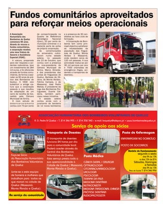 PUB




  Fundos comunitários aproveitados
  para reforçar meios operacionais
  A Associação                 de comparticipação no      e a presença de 30 can-
  Humanitária dos              Quadro de Referência       didatos ao novo ciclo de
  Bombeiros de Queluz          Estratégico     Nacional   formação.
  comemora 90 anos.            (Qren), 20 por cento do       A Corporação de Bom-
  Através do recurso a         município sintrense e a    beiros tem como prin-
  fundos comunitários,         restante parte da verba    cipal objectivo satisfazer
                               da própria corporação.     as necessidades da
  a corporação recebeu
                                  As     comemorações     população das fregue-
  uma nova Viatura de          do aniversário culmi-      sias de Queluz, Monte
  Socorro e Assistência        naram numa sessão          Abrãao e Massamá,
  Especial (VSAE).             solene, no passado         onde residem cerca de
     A viatura, preparada      dia 23 de Outubro, que     120 mil pessoas. A sua
  para dar resposta a aci-     contou com a presença      actividade traduz-se por
  dentes rodoviários, teve     do vice-presidente da      36 mil serviços por ano
  um investimento de 284       Câmara Municipal de        e 7500 chamadas de
  mil euros, e foi oferecida   Sintra, Marco Almeida,     emergência (fogos, aci-
  através de fundos comu-      e dos presidentes das      dentes e transportes de
  nitários, de forma a assi-   juntas de freguesias de    doentes).
  nalar os 90 anos de prá-     Queluz, Barbosa de Oli-
  tica dos Bombeiros de        veira, de Monte Abrãao,
  Queluz. A VSAE veio          Fátima Campos, e de
  substituir a antiga via-     Massamá, José Pedro
  tura que a corporação        Matias. O presidente da
  possuía e que resultou       Liga dos Bombeiros Por-
  da adaptação de um           tugueses, Duarte Cal-
  carro de recolha de lixo,    deira, também parti-
  cedido pela Câmara           cipou nessa iniciativa.
  Municipal de Sintra.            A    sessão    solene
     O novo veículo de         contou ainda com o
  desencarceramento            juramento de bandeira
  contou com 70 por cento      de 12 novos bombeiros
 