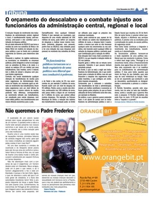 8 de Novembro de 2011                            15

Tribuna
O orçamento do descalabro e o combate injusto aos
funcionários da administração central, regional e local
A redução forçada do rendimento dos traba-       Exemplificando: Uma qualquer Entidade          ser utilizado para pagar os prejuízos das        Estado Social que resultou do 25 de Abril.
lhadores da administração central, regional      Pública X (por exemplo um município), que      empresas municipais.                             Dito de outra forma: é preciso retirar qua-
e local, é manifestamente injusta, anti-eco-     disponha de uma receita estimada de 100        Assim, pode concluir-se que, apesar de ter       lidade, eficácia e eficiência aos serviços
nómica, anti-social e não contribui para a       milhões de euros, pode definir um conjunto     sido retirado ao salário dos trabalhadores 5     públicos. É preciso criar as condições para
redução da despesa pública.                      de despesas a realizar nesse mesmo mon-        milhões de euros, a despesa total é exacta-      a privatização da saúde, da escola pública,
Há um dado relevante do OE2012 que torna a       tante (incluindo despesas com pessoal),        mente a mesma que seria se não houvesse          da segurança social.
medida do corte nos subsídios de férias e de     porém face ao OE2012, esta entidade passa      qualquer corte nos vencimentos ou nos sub-       Para tanto basta continuar a degradar o
Natal, NULA em matéria de redução da des-        a ter uma redução das suas despesas com        sídios, não havendo assim qualquer efeito na     rendimento dos trabalhadores, incenti-
pesa pública e que no fundo era o principal      pessoal, no montante dos subsídios de férias   redução da despesa pública e portanto qual-      vando-os à desmotivação.
argumento do Governo para determinar este                                                       quer contribuição para a redução do défice.      Os funcionários públicos tornaram-se
corte.                                                                                          Esta situação não é nova. Está a acontecer no    o bode expiatório de uma política neo-


                                                  “
Passando a explicar: As regiões autónomas,                                                      OE2011, no que respeita à redução média de       liberal que nos conduzirá à pobreza. Como
os municípios, os ministérios ou empresas            Os funcionários                            5% nos salários.                                 o refere José Jorge Letria, “Portugal já se
públicas, serão obrigados a cortar os encargos                                                  Espanto geral, o défice não se reduziu como      encontrava moral, cívica e financeiramente
com os subsídios de férias e de natal, e a        públicos tornaram-se o                        esperado. Estranho é que poucos tenham           doente, mas agora ficou em risco de vida”.
reduzir os salários (5% em média) aos seus        bode expiatório de uma                        percebido porquê.                                Mas este orçamento não é só maléfico
trabalhadores. Esta medida, como é natural,                                                     No fundo, o que se está a exigir aos traba-      para os trabalhadores da administração
tem o efeito de reduzir a despesa com pes-        política neo-liberal que                      lhadores da Administração, não é que contri-     pública. É mau para todos aqueles que
soal destes organismos.                           nos conduzirá à pobreza.                      buam para a redução do défice, mas sim que       vivem da força do seu trabalho, quer este
Contudo, não sendo estabelecida qualquer                                                        financiem a despesa dos organismos onde          seja de cariz intelectual ou braçal. Trata-
retenção de transferências de receita para                                                      estão inseridos, o que configura um verda-       se de um orçamento que conduzirá o país
estes organismos da Administração Autó-          e de Natal e dos cortes de 5% nos venci-       deiro imposto encapotado.                        ao descalabro, aprofundando as desigual-
noma do Estado, em montante igual ao reti-       mentos de, por exemplo 5 milhões de euros,     Certamente que o ordenado e subsídios            dades e acentuando a pobreza e a desmo-
rado ao rendimento dos trabalhadores, ficam      ficando assim com um nível de despesa de       dos trabalhadores de toda a administração,       tivação.
estes organismos com um nível inferior de        95 milhões. Porém, como a receita não dimi-    dariam um melhor contributo à economia se        O Partido Socialista, perante este orça-
despesa para o mesmo volume de receita,          nuiu, continuando nos 100 milhões de euros,    forem gastos pelos próprios, do que se forem     mento, tem de estar ao lado dos trabalha-
podendo esta diferença, correspondente           este passa então a dispor de um montante       utilizados de forma ineficiente como têm sido,   dores, contra o assalto que o governo lhes
ao vencimento retirado aos trabalhadores,        de 5 milhões de euros, que poderá utilizar     por exemplo na Madeira.                          está a preparar. O Partido Socialista não
ser canalizada para outras despesas, com         noutras despesas,. Por exemplo, na Câmara      Na prática, o que o governo parece pretender     pode ficar no meio. O PS terá de escolher
maior efeito político, mas decididamente com     Municipal de Sintra, a redução dos salários    fazer, é um ajuste de contas com os traba-       entre a “espada e a parede”.
menor eficácia económica para o país.            dos trabalhadores municipais pode, no limite   lhadores da administração pública e com o        Domingos Quintas -Militante do Partido Socialista
                                                                                                                                                                                                     PUB




Não queremos o Padre Frederico
   A superação de um cancro quase
sempre abre novas perspectivas na vida
de um homem. O paralelo entre a vida e a
morte está sempre presente nos nossos
caminhos e por vezes só a morte pode,
por si mesma, ser a única solução para
uma vida moribunda.
   Duarte Lima é uma montra neste tipo
de equações mentais, princípios básicos
de conduta singular tais como: para quê
me matar a trabalhar, se matando alguém
pelas costas é bem mais fácil?
   Há uns dias ouvíamos o ministro da
Juventude e do Desporto aliciar jovens
para sair da sua zona de conforto e procu-
rarem fama e fortuna lá fora, ora, no caso
de Duarte Lima basta mudar o verbo pro-
curarem substituindo por caçarem fortuna
em terras distantes.
   Não me aborreçam mais com a con-
versa de que é vergonhoso um homem
destes estar em liberdade. Meus amigos,
cada um é para o que nasce, e se o
homem alegadamente o fez e está em
liberdade, é porque o fez bem feito. Agora,
o que me aborrece e acho até que é um            xemos as nossas crianças viver em paz,
caso grave de cidadania, é o facto das           deixemos as nossas crianças descobrir a
autoridades brasileiras terem feito a pro-       sexualidade com bonecos como a Popota,
posta indecente de trocar o padre Frede-         que a meu ver, poderá ser perfeitamente a
rico pelo Duarte Lima. Convenhamos, as           musa no pensamento das primeiras mas-
criancinhas de Portugal já têm problemas         turbações dos mais pequenitos.
que cheguem para o seu presente e futuro.           Vasco Duarte
Vamos ser contra esta proposta, dei-                Homens da Luta - Falâncio
 