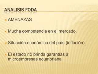 ANALISIS DEL FODADEBILIDADESDificultad de adquirir prestamos de entidades  financieras  para poder adquirir en equipo.No existe definición puntualizada de cargos en el personal operativo, (su personal operativo está en constante rotación)Baja publicidad y propaganda 