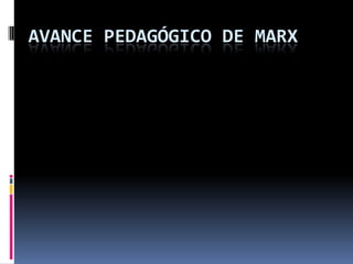 AVANCE PEDAGÓGICO DE MARX 