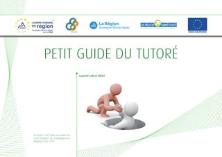 Petit Guide du Tutoré
Ce projet a fait l’objet du soutien du
Fond Européen de Développement
Régional 2014-2020.
EDIAS
Laurent Labrot EDIAS
 