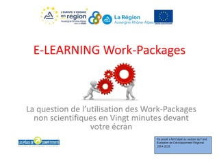 E-LEARNING Work-Packages
La question de l’utilisation des Work-Packages
non scientifiques en Vingt minutes devant
votre écran
 