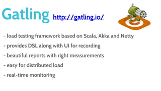 Many..
- Iago http://twitter.github.io/iago/index.html
- Tsung https://www.process-one.net/en/tsung/
- Locust http://locust.io/
- Zopkio https://github.com/linkedin/Zopkio
 