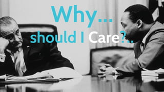 Why...
should I Care?..
 