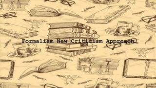 Formalism New Criticism Approach
 