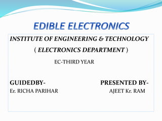 INSTITUTE OF ENGINEERING & TECHNOLOGY
( ELECTRONICS DEPARTMENT )
EC-THIRD YEAR
GUIDEDBY- PRESENTED BY-
Er. RICHA PARIHAR AJEET Kr. RAM
 
