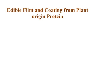 Edible Film and Coating from Plant
origin Protein
 