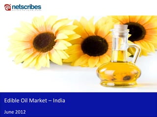 Insert Cover Image using Slide Master View
                            Do not distort




Edible Oil Market –
Edible Oil Market India
June 2012
 