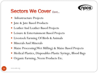  Infrastructure Projects
 Jute & Jute Based Products
 LeatherAnd Leather Based Projects
 Leisure & Entertainment Based Projects
 Livestock Farming Of Birds &Animals
 MineralsAnd Minerals
 Maize Processing(Wet Milling) & Maize Based Projects
 Medical Plastics, Disposables Plastic Syringe, Blood Bags
 Organic Farming, Neem Products Etc.
34 www.niir.org
 