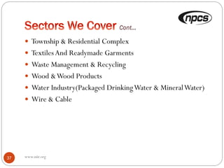  Township & Residential Complex
 TextilesAnd Readymade Garments
 Waste Management & Recycling
 Wood &Wood Products
 Water Industry(Packaged DrinkingWater & MineralWater)
 Wire & Cable
37 www.niir.org
 