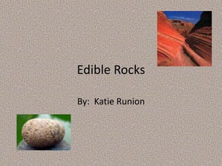 Edible Rocks By:  Katie Runion 