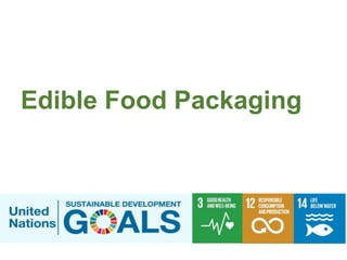 Edible Food Packaging
 