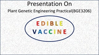 Presentation On
Plant Genetic Engineering Practical(BGE3206)
 