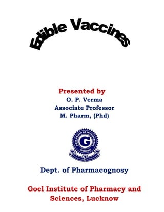 Presented by
O. P. Verma
Associate Professor
M. Pharm, (Phd)
Dept. of Pharmacognosy
Goel Institute of Pharmacy and
Sciences, Lucknow
 