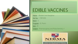 Name :- Bhadani Smit Ramjibhai
Roll No.:- 17BPH095
Batch:- E
Program:- B. Pharm
Sem.:-IV
Subject:- Pharmacognosy and Phytochemistry-1
 