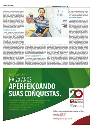 MAUROSCHAEFER
Reformas
alteram as
relações de
trabalho nos
ensinos
público e
privado
a prefeitura desejava contratar a presta-
ção de serviços de Instrutor de Ativida-
des Físicas, com uma carga horária se-
manal de 20 horas, pelo valor máximo de
R$ 1.200,00 mensais. O que mais chamou
a atenção dos profissionais de Educação
Física, e revoltou a categoria, foram os
itens do Edital, que previam, em caso de
empate das propostas, ou menor preço,
que todos os proponentes com o mesmo
preço seriam convidados a participar dos
lances verbais, ou seja, seria realizado
um leilão às avessas, onde seria contrata-
do o docente que cobrasse menos.
.
PARCERIAS PRIVADAS
.
Outro movimento considerado polêmi-
co pela presidente do Cpers, e que toma
forma com a reforma trabalhista, é o que
ocorre em Goiás, onde a Secretaria da
Educação prepara um chamamento públi-
co para seleção da Organização Social
que vai gerir 25 escolas do Distrito Fede-
ral, ainda neste ano. A transferência pa-
ra Organizações Sociais (OSs) já é aplica-
do no sistema de saúde do estado, mas
em escolas é inédito e deve chegar a 200
estabelecimentos até o final do ano. No
modelo goiano, é firmada uma parceria e
os repasses públicos serão feitos às enti-
dades, que ficarão responsáveis pela ma-
nutenção das escolas e por garantir me-
lhores desempenhos dos estudantes nas
avaliações feitas pelo estado. Elas tam-
bém poderão contratar professores e fun-
cionários. “Aqui no RS, conseguimos se-
gurar a aprovação do PL 46, que previa a
privatização, mas com a reforma aprova-
da, esse movimento será certo”, avalia.
Helenir aponta ainda a figura do con-
trato intermitente, onde o trabalhador é
remunerado pelas horas trabalhadas.
“Nada impede que, hoje, ao faltar um pro-
fessor, seja chamado um substituto que
ministra aquelas horas e depois vai embo-
ra, sem qualquer compromisso ou envolvi-
mento com os alunos”, alerta. Para a sin-
dicalista, o grande perdedor com as mu-
danças previstas é o estudante, já que,
na Educação, o acompanhamento do pro-
cesso de aprendizagem é fundamental.
.
CONTINUIDADE DA DISPUTA
.
No Ensino privado, também preocu-
pam as atuais reformas trabalhistas no
país. Marcos Fuhr, diretor do Sindicato
dos Professores (Sinpro/RS), prefere não
comentar as consequências da aprovação
da reforma trabalhista para o Magistério.
“Nós questionamos a legitimidade do pro-
cesso de definição do tema”, explica. Ele
lembra que a proposta foi encaminhada
pelo Executivo federal ainda no governo
de Fernando Henrique Cardoso, foi retira-
da posteriormente e, agora, reincluída na
pauta. “Nós apostamos na continuidade
da disputa sobre o tema”, adianta.
No processo de negociação coletiva,
conforme o diretor, o Sinpro tentou in-
cluir a questão na convenção. Porém, ale-
gando ser um tema novo, o sindicato pa-
tronal (Sinepe) não aceitou. “Sabemos
que, na verdade, a ideia é que, mais tar-
de, isso possa ocorrer.” Para Marcos
Fuhr, a grande preocupação é com a fra-
gilização do papel do professor. A entida-
de deve aprofundar o assunto durante
a 5ª edição do Seminário Profissão Pro-
fessor, que já está agendado para dia
25/8, no Hotel Embaixador, na Capital.
.
FILANTROPIA MANTIDA
.
O presidente do Sindicato dos Esta-
belecimentos de Ensino Privado do RS
(Sinepe/RS), Bruno Eizerik, argumenta
que no atual momento, ainda com
indefinição de conceitos e delibera-
ções, fica difícil uma boa análise do as-
sunto. Mas lembra que as mudanças
no Ensino Médio já trazem alterações,
inclusive na CLT, mexendo em perío-
dos letivos e jornadas de estudos. E
que, agora, a reforma reforça esse as-
pecto. Na opinião do dirigente, “não se
quer retirar direitos, mas acompanhar
a realidade”. De acordo com Bruno, re-
lações engessadas emperram as rela-
ções de emprego. Embora nem o Sine-
pe nem a Federação dos sindicatos pa-
tronais (Fenep) tenham uma linha con-
ceitual e de ação definidos em relação
ao tema, é cedo para se posicionar so-
bre a questão da terceirização, por
exemplo, pois entende que, acima de
tudo, deve haver autonomia para ges-
tão e respeito ao trabalhador e à quali-
dade do trabalho oferecido. Ele recla-
ma que o custo do trabalho envolve,
em grande parte, custos pagos ao go-
verno para ter um trabalhador. “Este
processo de reformas em que vive o
nosso país requer transparência no
processo e o entendimento de que não
é preciso mudar tudo por causa de al-
gumas distorções”, afirma Bruno. A
manutenção da filantropia no setor,
que esteve em risco e que foi mantida,
é exemplo de mobilização vitoriosa das
particulares, na avaliação do dirigente.
30/4/2017 | CORREIO DO POVO +DOMINGO | 5
 