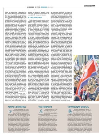 TELETRABALHOFÉRIAS E DEMISSÕES CONTRIBUIÇÃO SINDICAL
O substitutivo cria a mo-
dalidade de contratação
para o trabalho em casa, o
também chamado trabalho
remoto ou home office.
A prestação de serviços na modali-
dade de teletrabalho deverá constar
expressamente do contrato indivi-
dual de trabalho, que especificará as
atividades que devem ser realizadas
pelo empregado. Responsabilidades
sobre aquisição e manutenção de
equipamentos, infraestrutura e reem-
bolso de despesas ao empregado de-
verão estar previstas em contrato
escrito. O item doenças e acidentes
de trabalho é citado, mas sem deta-
lhamentos. E não há referência a limi-
tações de jornada.
As férias poderão ser dividi-
das em até três períodos. Cada
um não pode ser inferior a cinco
dias corridos ou superior a 14
dias corridos. As férias não poderão ter iní-
cio dois dias antes de um feriado ou fim de
semana. A norma prevista na CLT é a de
divisão das férias em até dois períodos, ne-
nhum deles inferior a 10 dias. Trabalhado-
res com mais de 50 anos poderão parcelar
férias, o que hoje não é permitido. Para as
demissões, em havendo acordo entre pa-
trão e empregado, o aviso prévio e a multa
são pagos pela metade, o trabalhador tem
acesso a 80% do saldo do FTGS e não pode
pedir seguro-desemprego. Hoje se pedir
demissão ou for demitido por justa causa o
trabalhador não recebe os 40% de multa
sobre o FGTS e não retira o fundo.
Em pelo menos quatro pontos, a
reforma diminui o poder dos sindica-
tos e centrais sindicais. Além do acor-
dado sobre o legislado, o texto retira
a exigência de homologação da rescisão contra-
tual em sindicatos (passa a ser feita na empresa,
na presença dos advogados do empregador e do
funcionário, que pode ter assistência do sindica-
to) e estabelece comissões de representação de
trabalhadores em empresas com mais de 200
empregados, sendo que seus integrantes não pre-
cisam ser sindicalizados. A quarta mudança é o
fim da contribuição sindical obrigatória para tra-
balhadores e empregadores. Hoje ela é desconta-
da no contracheque uma vez ao ano, para traba-
lhadores sindicalizados ou não. No ano passado,
o montante arrecadado chegou a R$ 3,9 bilhões.
Com a reforma, a empresa só poderá recolher a
contribuição após autorização do empregado.
Ainda na quarta-feira, o deputado Ru-
bens Júnior (PCdoB/MA) anunciou ter in-
gressado com mandado de segurança no
STF para suspender a votação da refor-
ma. O parlamentar argumenta que a Me-
sa da Câmara cometeu ato ilegal porque
não poderia levar o texto à votação antes
de apreciar três medidas provisórias que
trancavam a pauta. A divergência não foi
o primeiro flagrante de que o governo ti-
nha pressa e se utilizou de manobras re-
gimentais para acelerar a tramitação.
Em fevereiro, quando foi criada na Câ-
mara a comissão especial que analisou a
matéria na casa legislativa, o presidente,
deputado Rodrigo Maia (DEM/RJ), assi-
nou um despacho permitindo a aprecia-
ção do texto de forma conclusiva por co-
missões. Na prática, após aprovado pela
comissão, o substitutivo poderia seguir
direto ao Senado. Depois de o PDT ques-
tionar formalmente o despacho e o assun-
to ganhar o noticiário, Maia declarou ser
evidente que a proposta iria a Plenário.
Após a apresentação do relatório da
matéria na comissão, a base governista
fez novo movimento para apressar a vota-
ção. Acordou a aprovação de requerimen-
to de urgência em Plenário que permitiu a
supressão do prazo para vistas na comis-
são (duas sessões) e o de emendas ao
substitutivo (cinco sessões) e o texto final
pode ser votado direto. Sem a urgência, o
colegiado teria que esperar o prazo de cin-
co sessões para se reunir. A aprovação
da urgência também foi alvo de questiona-
mentos da oposição, porque aconteceu na
segunda tentativa da Mesa, após o reque-
rimento ter sido inicialmente rejeitado.
Já o fato de o texto aprovado pelo Ple-
nário manter “armadilhas disfarçadas”,
além das críticas, deixa margem para al-
terações durante sua apreciação no Se-
nado. Neste quesito, entre as que cha-
mam a atenção está a nova redação da-
da ao Artigo 507 da CLT. Pela mudança,
o empregador poderá firmar um termo
de quitação anual das obrigações traba-
lhistas, discriminando-as e com poder
de liberação de pagamento das parcelas
nele especificadas. O objetivo é que o ter-
mo sirva como instrumento de prova no
caso de ajuizamento da ação trabalhista
por parte do empregado. “Fica evidente
que o real motivo da reforma é a redu-
ção de custos, mesmo que isto signifique
retirada de direitos e proteção social”,
avalia o professor do Programa de Pós-
Graduação em Sociologia da Ufrgs e
coordenador adjunto do curso de espe-
cialização em Relações de Trabalho, Fer-
nando Coutinho Cotanda.
O texto vai chegar ao Senado após o
senador Renan Calheiros (PMDB/RN),
que está rompido com o governo, ter,
em diferentes momentos, enumerado
uma sucessão de ataques à reforma. Na
quarta-feira, data da aprovação pelos de-
putados, ele abriu seu gabinete a reu-
niões com sindicalistas para tratar de
estratégias de atuação no Senado.
AS CONCLUSÕES DA OIT
.
Citada de parte a parte durante as dis-
cussões sobre a reforma trabalhista, a
OIT traz projeções pouco animadoras no
cenário mundial. Seu último relatório so-
bre as questões referentes a trabalho, o
“Perspectivas Sociais e do Emprego no
Mundo – Tendências de 2017”, lançado
em janeiro, prevê que em 2017 o número
de pessoas desempregadas no mundo
chegue a 201 milhões, já que o ritmo de
crescimento da força de trabalho supera
o de criação de empregos. Conforme o le-
vantamento, nos países emergentes (en-
tre os quais o Brasil), mais 3,6 milhões
de pessoas se somarão ao contingente de
desempregados. “A situação na América
Latina e no Caribe gera particular preo-
cupação, pois se projeta que a taxa de
desemprego aumentará 0,3 pontos por-
centuais em 2017, até alcançar 8,4%, so-
bretudo devido ao incremento do desem-
prego no Brasil”, destaca o documento.
Outra tendência importante é que a re-
dução da pobreza dos trabalhadores es-
tá desacelerando. “O número de trabalha-
dores que ganham menos de 3,10 dólares
por dia deve ter aumento de mais de 5
milhões nos próximos dois anos nos paí-
ses em desenvolvimento”, informa o le-
vantamento. Conforme os dados, a incer-
teza e a falta de empregos e trabalhos de-
centes fez com que, entre 2009 e 2016, a
proporção da população em idade de tra-
balhar que deseja migrar para o exterior
tenha aumentado em quase todas as re-
giões do mundo, sendo que o aumento
mais importante ocorreu na América La-
tina e no Caribe e nos Estados Árabes.
Soma-se a isso a persistência de altos
níveis nas chamadas formas vulneráveis
de emprego, “associadas a uma evidente
falta de avanços na qualidade dos empre-
gos”. O relatório mostra que as formas vul-
neráveis (como trabalhadores familiares
não remunerados e trabalhadores por con-
ta própria) devem constituir nos dias
atuais 42% da ocupação total. O percen-
tual equivale a 1,4 bilhão de pessoas no
mundo. Nos países emergentes, o relatório
aponta que quase um a cada dois trabalha-
dores se encontra em condição vulnerável.
Os pontos discutidos na reforma traba-
lhista brasileira estão presentes em pelo
menos outros dois relatórios da Organiza-
ção, o “Relatório Mundial Sobre Proteção
Social 2014 – 2015” e o “Perspetivas So-
ciais e de Emprego no Mundo em 2015:
mudança na natureza do emprego”. O pri-
meiro afirma que apesar da tendência
global para a extensão da proteção so-
cial, principalmente nos países de rendi-
mentos médios, a eficácia dos sistemas
de segurança social está em risco, em
vários países, devido às medidas de con-
solidação e ajustamento fiscal. O último
conclui que, nas economias desenvolvi-
das, o modelo de emprego clássico é ca-
da vez menos predominante enquanto
que, nos países emergentes e em desen-
volvimento, apesar de ser observado al-
gum reforço das relações de trabalho,
continua a ser comum o emprego infor-
mal. E, na base das cadeias de abasteci-
mento mundiais, os contratos de muito
curta duração e os horários de trabalho
irregulares estão se tornando, segundo
a OIT, “prática generalizada”.
O emprego remunerado formal é hoje,
conforme a Organização, responsável
por apenas metade do emprego global.
Em várias das chamadas “economias
avançadas”, ele apresenta tendência de
queda enquanto que o trabalho por con-
ta própria e outras formas fora do âmbi-
to da relação tradicional empregador-tra-
balhador estão em ascensão. Nas econo-
mias emergentes e em desenvolvimento,
há uma tendência histórica de aumento
do emprego remunerado, por serem so-
ciedades que ainda não chegaram aos
patamares registrados há décadas nos
países desenvolvidos. Mas, mesmo nes-
tas economias, o ritmo vem arrefecendo.
As constatações não param por aí. O
documento informa que menos de 45%
dos trabalhadores assalariados são con-
tratados a tempo completo, o que signifi-
ca que seis em cada 10 trabalhadores as-
salariados estão em situação de trabalho
em tempo parcial ou temporário. Além
disso, menos de um em cada quatro está
empregado em condições que podem ser
determinadas como de emprego clássico.
As conclusões do relatório vão em senti-
do diverso de parte da argumentação do
governo brasileiro para aprovar a refor-
ma trabalhista. Os pesquisadores desta-
cam que, nos últimos anos, alguns países,
principalmente na Europa, como estraté-
gia para estimular o crescimento do em-
prego, reduziram o nível de proteção para
os trabalhadores nas formas de trabalho
tradicional e atípico. Mas ao analisar a re-
lação entre a regulamentação do trabalho
e os indicadores-chave do mercado de tra-
balho, como o desemprego, a OIT concluiu
que a redução da proteção aos trabalhado-
res não se traduziu na diminuição do de-
semprego. “Mudanças mal concebidas que
enfraquecem a legislação de proteção do
emprego muito provavelmente serão con-
traproducentes para o emprego e a parti-
cipação no mercado de trabalho, tanto a
curto como a longo prazo”, diz o texto.
Na outra ponta, o documento informa
que, em um número significativo de econo-
mias avançadas e em desenvolvimento, os
governos associaram políticas de proteção
social às do mercado de trabalho, o que re-
sultou em aumento do emprego formal.
10 | CORREIO DO POVO +DOMINGO | 30/4/2017
 