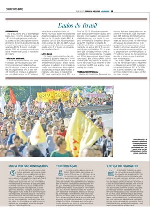 MULTA POR NÃO CONTRATADOS TERCEIRIZAÇÃO
A reforma elevou os valores das
multas aplicadas nos casos de manu-
tenção de empregados sem os devi-
dos registros legais. O empregador
que mantiver empregado não registrado ficará
sujeito a multa de R$ 3 mil por empregado,
acrescido de igual valor em cada reincidência.
Microempresas e empresas de pequeno porte
tiveram o valor final da multa fixado em R$
800 por empregado não registrado. O texto
aprovado abrandou o original, que previa ao
empregador multa de R$ 6 mil por empregado
não registrado, acrescido de igual valor em ca-
da reincidência e, para os casos de microem-
presas ou empresas de pequeno porte, R$ 1
mil por empregado não registrado. Hoje a re-
gra válida é a de multa de um salário mínimo
regional, por empregado, acrescido de igual
valor em cada reincidência.
JUSTIÇA DO TRABALHO
A reforma altera alguns pontos da
Lei da Terceirização, sancionada em
março. O texto fixa em 18 meses o pra-
zo mínimo entre a demissão de um tra-
balhador e sua recontratação, como terceirizado,
pela mesma empresa e estabelece que o terceiri-
zado que trabalha nas dependências da empresa
tem as mesmas condições dos empregados dire-
tos para alimentação em refeitórios, transporte,
atendimento médico e ambulatorial e treinamen-
to. Caso o número de terceirizados for superior a
20% do total de empregados diretos, os serviços
de alimentação e atendimento ambulatorial po-
dem ser em outro local. A reforma trabalhista re-
força a determinação de que a terceirização pode
acontecer em todas as atividades, inclusive a ati-
vidade-fim. Havia o temor de que, da forma co-
mo foi aprovado em março, o texto permitisse
interpretações judiciais distintas.
Dados do Brasil
DESEMPREGO
No Brasil, neste ano, o desemprego
bateu novo recorde, atingindo agora
13,5 milhões de pessoas, conforme
os dados do IBGE divulgados no final
de março. O índice de desemprego do
trimestre entre dezembro e fevereiro
alcançou 13,2%. É o pior resultado
desde 2012. Há um ano, entre dezem-
bro e fevereiro de 2016, o índice era
de 10,2%.
TRABALHO INFANTIL
Conforme levantamento feito pela
Fundação Abrinq, organização sem
fins lucrativos que trata da defesa
dos direitos das crianças e adolescen-
tes, divulgado neste ano, o país tem
2,6 milhões de crianças e adolescen-
tes com idades entre 5 e 17 anos em
situação de trabalho infantil. A
Abrinq reuniu os dados mais recentes
disponibilizados pelos ministérios da
Saúde e da Educação e pelo IBGE. A
pesquisa conclui que, na comparação
entre os anos de 2014 e 2015, houve
um aumento de 8,5 mil crianças com
idades entre 5 e 9 anos em situação
de trabalho infantil.
LISTA SUJA
Em março, após uma disputa judi-
cial entre o governo federal e o Minis-
tério Público do Trabalho (MPT) e três
anos sem atualização, o Brasil voltou
a divulgar o cadastro de empresas au-
tuadas por submeterem empregados
a condições análogas à escravidão, a
chamada Lista Suja. A relação traz
503 casos registrados entre 2011 e o
final de 2016. Só constam aqueles
com decisão administrativa pela puni-
ção aos empregadores sem possibili-
dade de recurso. Mas dados do pró-
prio Ministério do Trabalho e Empre-
go (MTE) registram o resgate de
2.063 trabalhadores nestas condições
somente no ano de 2013. A lista dei-
xou de ser publicada em 2014, quan-
do o STF concedeu liminar a uma as-
sociação de incorporadoras, revogada
em 2016. Apesar disso, a publicação
não voltou. Em janeiro, o MPT obteve
liminar para seu retorno. A Advocacia-
Geral da União (AGU) recorreu e obte-
ve liminar no TST, que acabou nova-
mente derrubada.
TRABALHO INFORMAL
Dados do Instituto de Pesquisa Eco-
nômica Aplicada (Ipea) referentes ao
último trimestre de 2016 informam
que 45% da força de trabalho ativa,
estimada pelo instituto em 90 mi-
lhões de pessoas, está na informalida-
de no país. Os órgãos oficiais e de
pesquisa formais consideram traba-
lhadores informais aqueles sem car-
teira assinada ou que atuam por con-
ta própria e sem contribuição para a
Previdência Social, de forma contínua
ou não, e, ainda, os que trabalham
sem remuneração.
No Brasil, a taxa de informalidade
caiu de forma significativa na primei-
ra década dos anos 2000 e apresen-
tou estabilidade em 2013. De 2014
em diante a tendência se inverteu,
primeiro lentamente e, agora, de for-
ma mais intensa.
MAUROSCHAEFER
A Justiça do Trabalho, ao exami-
nar convenção ou acordo coletivo,
deve pautar sua atuação pelo princí-
pio da intervenção mínima na auto-
nomia da vontade coletiva e analisar exclusiva-
mente a conformidade dos elementos essen-
ciais do negócio jurídico. Súmulas e outros enun-
ciados de jurisprudência editados pelo Tribunal
Superior do Trabalho e pelos Tribunais Regio-
nais do Trabalho, conforme o texto, “não pode-
rão restringir direitos legalmente previstos e
nem criar obrigações que não estejam previstas
em lei”. Nos casos de flexibilização de direitos
previstos em lei por negociação coletiva, as van-
tagens compensatórias aos trabalhadores pas-
sam a ser opcionais. A ausência de contraparti-
das não implica anulação da convenção. Caso a
flexibilização seja anulada judicialmente, a van-
tagem compensatória também será.
Posições contra a
reforma trabalhista
estavam presentes
nas manifestações
desta sexta-feira, na
greve geral que foi
deflagrada em muitas
cidade brasileiras
30/4/2017 | CORREIO DO POVO +DOMINGO | 11
 