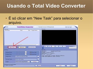 Usando o Total Video Converter É só clicar em “New Task” para selecionar o arquivo. 