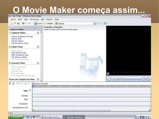 O Movie Maker começa assim... 