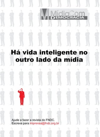 D
Há vida inteligente no
outro lado da mídia
Ajude a fazer a revista do FNDC.
Escreva para imprensa@fndc.org.br
 