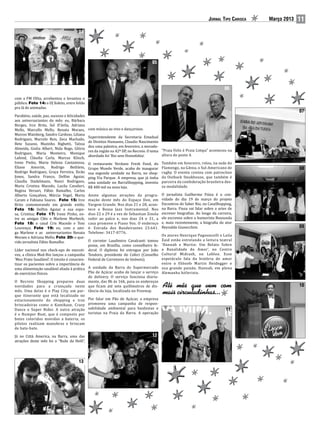 Jornal Tipo Carioca   Março 2013   11
                                       04




                                                                                   05




                                                                                                                              06

com a FM ODia, arrebentou e levantou o
público. Foto 14: o DJ Xokito, entre foliãs
pra lá de animadas.

Parabéns, saúde, paz, sucesso e felicidades
                                                                                                                                                        07
aos aniversariantes do mês: eu, Bárbara
Borges, Irce Brito, Sol D’ávila, Adriana
Mello, Marcello Mello, Renata Moraes,         com música ao vivo e dançarinos.
Marcos Wainberg, Sandro Cardoso, Liliana
                                              Superintendente da Secretaria Estadual
Rodriguez, Marcelo Reis, Zeca Machado,
                                              de Direitos Humanos, Claudio Nascimento
Bete Suzano, Mazinho Righetti, Taíssa
                                              deu uma palestra, em fevereiro, a morado-
Almeida, Giulia Albert, Nida Rego, Glória
                                              res da região na 42ª DP, no Recreio. O tema “Praia Feliz é Praia Limpa” aconteceu na
Rodrigues, Maria Monteiro, Monique                                                        altura do posto 4.
                                              abordado foi ‘Rio sem Homofobia’.
Lafond, Cláudia Carla, Marcus Klinch,
Irene Pinho, Maria Helena Cantamissa,         O restaurante Verdano Fresh Food, do       Também em fevereiro, rolou, na sede do
Eliane Amorim, Rodrigo Bethlem,               Grupo Mundo Verde, acaba de inaugurar      Flamengo, na Gávea, o Sul-Americano de
Rodrigo Rodriguez, Graça Ferreira, Xicão      sua segunda unidade na Barra, no shop-     rugby. O evento contou com patrocínio
                                                                                                                                                        08
Jones, Sandra Franco, Delfim Aguiar,          ping Via Parque. A empresa, que já tinha   da Outback Steakhouse, que também é
Claudia Stadelmann, Nanci Rodrigues,          uma unidade no BarraShopping, investiu     parceira da confederação brasileira des-
Maria Cristina Macedo, Lucila Cavalieri,      R$ 400 mil na nova loja.                   sa modalidade.
Regina Versari, Fábio Ramalho, Carlos
Alberto Gonçalves, Márcia Vogel, Marta        Anote algumas atrações da progra-          O jornalista Guilherme Fiúza é o con-
Caram e Fabiana Soares. Foto 15: Irce         mação deste mês do Espaço Don, em          vidado do dia 19 de março do projeto
Brito comemorando em grande estilo;           Vargem Grande. Nos dias 21 e 28, acon-     Encontros do Saber Rio, no CasaShopping,
Foto 16: Delfim Aguiar e sua espo-            tece o Bossa Jazz Instrumental. Nos        na Barra. Fiuza vai falar sobre a artes de
sa, Cristina; Foto 17: Irene Pinho, en-       dias 22 e 29 é a vez de Sebastian Zinola   escrever biografias. Ao longo da carreira,
tre as amigas Cléo e Marlene Morbeck;         subir ao palco e, nos dias 24 e 31, a      ele escreveu sobre o humorista Bussunda
Foto 18: o casal Cris Macedo e Toni           casa promove o Piano Voz. O endereço       e, mais recentemente, a biografia do ator
Lourenço; Foto 19: eu, com a ami-             é: Estrada dos Bandeirantes 23.641.        Reynaldo Gianecchini.
ga Marlene e as aniversariantes Renata        Telefone: 3417-0776.
                                                                                                                                                        09
                                                                                         Os atores Henrique Pagnoncelli e Laila
Moraes e Adriana Mello; Foto 20: o que-
                                            O corretor Laudimiro Cavalcanti tomou        Zaid estão estrelando a leitura teatral
rido jornalista Fábio Ramalho.
                                            posse, em Brasília, como conselheiro fe-     ‘Hannah e Martin: Um Relato Sobre
Líder nacional nos check-ups de executi- deral. O diploma foi entregue por João          a Banalidade do Amor’, no Centro
vos, a clínica Med-Rio lançou a campanha Teodoro, presidente do Cofeci (Conselho         Cultural Midrash, no Leblon. Esse
‘Meu Prato Saudável’. O intuito é conscien- Federal de Corretores de Imóveis).           espetáculo fala da história de amor
tizar os pacientes sobre a importância de                                                entre o filósofo Martin Heidegger e
uma alimentação saudável aliada à prática A unidade da Barra do Supermercado             sua grande paixão, Hannah, em plena
de exercícios físicos.                      Pão de Açúcar acaba de lançar o serviço      Alemanha hitlerista.
                                            de delivery. O serviço funciona diaria-
O Recreio Shopping preparou duas mente, das 8h às 16h, para os endereços
novidades para a criançada neste que ficam até sete quilômetros de dis-
mês. Uma delas é o Play City, um par- tância da loja, localizada no Freeway.
                                                                                                                                                        10

que itinerante que está localizado no
estacionamento do shopping e traz Por falar em Pão de Açúcar, a empresa
brincadeiras como o Kamikaze, Crazy promoveu uma campanha de respon-
Dance e Super Rider. A outra atração sabilidade ambiental para banhistas e
é o Bumper Boat, que é composto por turistas na Praia da Barra. A operação
                                                                                                                               11
botes coloridos movidos a bateria; os
pilotos realizam manobras e brincam
de bate-bate.

Já no Città America, na Barra, uma das
atrações deste mês foi o “Baile da Helô”,
                                                                                   12




                                       13
 