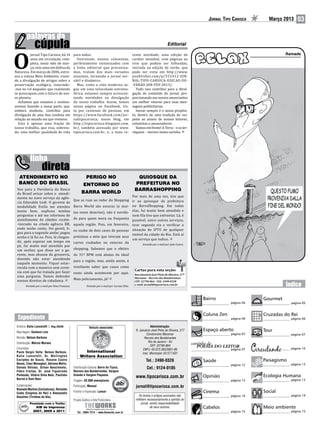 Jornal Tipo Carioca      Março 2013     03


                                                                                                                               Editorial

          jornal Tipo Carioca, há 14            para todos.                                         cente novidade, uma edição de


O         anos em circulação, com-                Outrossim, nossos colunistas,                     caráter mundial, com páginas ao
                                                                                                                                                                                   Ramade

          pleta, neste mês de mar-              perfeitamente sintonizados com                      vivo que podem ser folheadas,
          ço, sete anos em defesa da            a linha editorial que preconiza-                    iniciada na edição de verão, que
Natureza. Em março de 2006, estre-              mos, tratam dos mais variados                       pode ser vista em http://www.
ava a coluna Meio Ambiente, visan-              assuntos, tornando o jornal ver-                    youblisher.com/p/552412-JOR-
do a divulgação de artigos sobre a              sátil e dinâmico.                                   NAL-TIPO-CARIOCA-EDICAO-DE-
preservação ecológica, inserindo-                 Mas, como a vida moderna se-                      -VERAO-JAN-FEV-2013/.
-nos no rol daqueles que realmente              gue em uma velocidade estratos-                       Tudo isso contribui para a divul-
se preocupam com o futuro de nos-               férica, estamos sempre acrescen-                    gação do conteúdo do jornal, pro-
so planeta.                                     tando novidades na divulgação                       porcionando aos nossos anunciantes
  Achamos que estamos e continu-                do nosso trabalho. Assim, temos                     um melhor retorno para suas men-
aremos fazendo a nossa parte, que,              nossa página no Facebook, vis-                      sagens publicitárias.
embora modesta, contribui para                  ta por centenas de pessoas, em                        Inovar sempre é o nosso propósi-
divulgação de uma boa conduta em                https://www.facebook.com/jor-                       to, dentro de uma tradição de res-
relação ao mundo em que vivemos.                naltipocarioca; nosso blog, em                      peito ao anseio de nossos leitores,
  Esta é apenas uma fração do                   http://tipocarioca.blogspot.com.                    colunistas e anunciadores.
nosso trabalho, que visa, sobretu-              br/, também acessado por www.                         Vamos em frente! A Terra – e os ter-
do, uma melhor qualidade de vida                tipocarioca.com.br; e, a mais re-                   ráqueos – merece nosso carinho.




  ATENDIMENTO NO                                            PERIGO NO                                 QUIOSQUE DA

 Vou para a Ouvidoria do Banco
  BANCO DO BRASIL                                        ENTORNO DO                                  PREFEITURA NO

 do Brasil avisar sobre o atendi-
                                                                                                     BARRASHOPPING
 mento no novo serviço da agên-                                                    Por mais de uma vez, tive que
                                                       BARRA WORLD
                                                Que as ruas ao redor do Shopping ir ao quiosque da prefeitura
 cia Eduvaldo Lodi. O gerente da
 modalidade Estilo me atendeu                   Barra World são escuras (e mui- no BarraShopping. Em todas
 muito bem, explicou minhas                     tas vezes desertas), não é novida- elas, fui muito bem atendido e
 perguntas e até me informou de                                                    nem fila tive que enfrentar. Lá, é
 atendimento de câmbio recém-                   de para quem mora ou frequenta
                                                                                   possível, entre outros serviços,
 -iniciado na citada agência BB,                aquela região. Pois, em fevereiro, tirar segunda via e verificar a
 onde tenho conta. Foi gentil, li-
                                                eu soube de dois casos de pessoas situação do IPTU de qualquer
 gou para o segundo andar, pegou                                                   imóvel da cidade do Rio. Está aí
 senha e lá fui eu. Pois, lá chegan-            próximas a mim que tiveram seus
                                                                                   um serviço que indico.
 do, após esperar um tempo em                   carros roubados no entorno do
 pé, fui muito mal atendida por
 um senhor, que disse ser o ge-                 shopping. Sabemos que o efetivo
                                                                                          Enviado por e-mail por João Castro.


 rente, mas abusou da grosseria,                do 31º BPM está abaixo do ideal
 dizendo não estar atendendo
                                                para a região, mas, ainda assim, é
 naquele momento. Fiquei estar-
 recida com a maneira sem corte-                revoltante saber que casos como
 sia com que fui tratada por fazer              esses ainda acontecem por aqui.
 uma pergunta. Vamos defender
                                                                                                     Cartas para esta seção:

 nossos direitos de cidadania.                  Mais policiamento, já!
                                                                                                     Rua Januário José Pinto de Oliveira, 277
                                                                                                     Maramar - Recreio dos Bandeirantes
                                                                                                     CEP: 22790-864 - FAX: 2490-0328
        Enviado por e-mail por Dina Frutuoso.               Enviado por e-mail por Larissa Silva.    e-mail: jornal@tipocarioca.com.br




                                                                                                                                                Bairro                   Gourmet
                                                                                                                                                             página 04                página 05


                                                                                                                                                Coluna Zen               Cruzadas do Rei
                                                                                                                                                             página 06                página 06

 Diretora: Katia Lancelotti | Reg.26340                       Veículo associado:                                 Administração:
 Reportagem: Gustavo Loio
                                                                                                      R. Januário José Pinto de Oliveira, 277   Espaço aberto            Tour
                                                                                                              Condomínio Maramar                             página 07                página 07
 Revisão: Nelson Barboza                                                                                    Recreio dos Bandeirantes
 Distribuição: Márcio Moraes                                                                                   Rio de Janeiro - RJ
                                                                                                                 CEP: 22790-864
 Colunistas:                                                                                               CNPJ: 03.072.362/0001-86                          página 07                página 10
 Paulo Sergio Valle, Nelson Barboza,                     International                                     Insc. Municipal: 02.577.631
 Katia Lancelotti, Dr. Wellington                     Writers Association
 Euclydes de Souza, Rosane Castro                                                                             Tel.: 2490-0328                   Saúde                    Paisagismo
 Neves, Cleci Meneghel, Adriana Mello,                                                                                                                       página 12                página 13
 Donato Velloso, Gilvan Nascimento,             Distribuição Gratuita: Barra da Tijuca,                       Cel.: 9124-0185
 Fábio Freitas, Dr. José Figueiredo             Recreio dos Bandeirantes, Vargem
 Penteado, Hilário Silva Neto, Paulinho         Grande e Vargem Pequena.
                                                                                                      www.tipocarioca.com.br                    Opinião                  Ecologia Humana
 Barros e Dani Beer.                                                                                                                                         página 13                página 13
                                                Tiragem: 20.000 exemplares
 Colaborações:                                  Publicação: Mensal                                    jornal@tipocarioca.com.br
 Ramade Martins (Caricaturas), Reinaldo
 Costa (Enigmas do Rei) e Alessandro            Fotolito e Impressão: Lance!                                                                    Cinema                   Social
 Rosalino (Tirinhas do Ale).                                                                             Os textos e artigos assinados não                   página 14                página 14
                                                Projeto Gráfico e Arte Publicitária:                  refletem necessariamente a opinião do
           Premiado com o Troféu                                                                           jornal, sendo responsabilidade
               AIB de Imprensa                                                                                     de seus autores.             Cabelos                  Meio ambiente
              2007, 2009 e 2011                                                                                                                              página 15                página 15
 