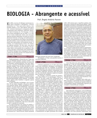 E T A P A            C O M E N T A




BIOLOGIA - Abrangente e acessível
                                                           Prof. Ângelo Antônio Pavone

E   m 2008, as provas de Biologia mantiveram-se,
    no geral, tranqüilas e abrangentes. A Fuvest
apresentou na 1ª fase uma prova clássica, com
                                                                                                              (100 a 200 metros) para a superfície poderia cola-
                                                                                                              borar para a redução do aquecimento global. A água
                                                                                                              bombeada aumentaria a quantidade de nutrientes na
questões diretas, e na 2ª fase aplicou uma prova                                                              superfície e promoveria o aumento na população de
com estrutura interessante: as perguntas pediam                                                               algas, o que elevaria o seqüestro de carbono através
                                                                                                              da fotossíntese. E se esse procedimento poderia
comparações entre ambientes, moléculas, proces-
                                                                                                              provocar aumento na quantidade de peixes. O au-
sos, tipos de herança etc. Na Unicamp, a 1ª fase
                                                                                                              mento na população de algas promove a elevação da
ficou menos abrangente que em 2007 e a 2ª fase                                                                produtividade primária, o que acarreta uma maior
foi um exame tradicional, tendo como inovação                                                                 quantidade de alimento disponível para toda a teia
algumas questões elaboradas com base em notícias                                                              alimentar. Nós temos isso na região de Cabo Frio,
de jornais e Internet. A Vunesp, em Conhecimentos                                                             onde existe uma ressurgência natural da água. A
Gerais, teve questões de nível básico, bem distribu-                                                          questão nº 10 falava do metano e do gás carbônico
ídas pela matéria. A prova específica incluiu temas                                                           e sua relação com a intensificação do efeito estufa.
atuais inter-relacionados com temáticas sociais. A                                                            Depois perguntava como a exposição aos raios ul-
Unifesp, em Conhecimentos Gerais, foi criativa                                                                travioletas pode, a longo prazo, afetar nossa saúde
em algumas questões. Há dois anos, essa prova                                                                 (pode induzir mutações em células da pele, aumen-
estava mais complexa que as da Fuvest e da Uni-                                                               tando a incidência de casos de câncer).
camp. Desde o ano passado ela se equilibrou. Mas                                                                   Uma prova praticamente toda de comparações.
                                                                                                              Muito criativa, muito interessante. Gratifica o aluno
a prova específica surpreendeu pela simplicidade.
                                                                                                              que estuda. O nível de dificuldade foi, digamos, bá-
Na UFSCar, Biologia esteve abrangente nos testes
                                                                                                              sico, mas o candidato precisava conhecer um pouco
e menos nas questões escritas. No conjunto foi um                                                             de Biologia e ficar atento na interpretação do texto
bom exame, de nível básico.                                                                                   e na redação das respostas. No conjunto, a Fuvest
                                                                                                              esteve bem. Será benéfico se essa criatividade for
  Fuvest – 1ª fase                                      apresenta questões de nível mais complicado.
                                                                                                              mantida nos próximos vestibulares.
                                                            Obviamente, a 2ª fase, com questões escritas, é
     Tradicionalmente, a Fuvest faz na 1ª fase uma      um pouco diferente.
prova de Biologia bastante acessível. Desde o ano                                                               Unicamp – 1ª fase
passado as nove primeiras questões do exame são           Fuvest – 2ª fase
as chamadas interdisciplinares. Em duas delas,                                                                    Com dois itens em cada questão, a prova de
este ano, a presença de Biologia foi evidente. Duas           A Fuvest apresentou na 2ª fase uma prova        Biologia na 1ª fase da Unicamp 2008, cujo tema
questões simples. Uma era para descobrir os pais        muito bem trabalhada, abrangente, privilegiando       geral foi Saúde, estava menos abrangente do que
biológicos do Bebê 81, assim chamado por ser o          o raciocínio por parte do candidato. As questões      no ano anterior. Mas, dentro do tema, foi tranqüila.
81º sobrevivente do tsunami no Sri Lanka a dar en-      foram elaboradas com uma estrutura interessante.      A 1ª questão apresentava um gráfico de respostas
trada no hospital de Kalmunai. A identificação dos      Os itens das perguntas pediam comparações entre       imunitárias nas vacinações. A dose inicial da vaci-
pais é feita pela comparação de seus fragmentos de      ambientes, moléculas, processos, tipos de herança     na provoca uma resposta superficial, pequena, e a
DNA com os do menino. A outra questão era sobre         etc. Isso, sem dúvida, aumenta o espectro de opções   dose de reforço envolve a mobilização de células de
características de adubação animal e os nutrientes      para a resposta do candidato.                         memória, formadas no primeiro contato com o antí-
minerais que podem ser produzidos na decomposi-               Por exemplo, a primeira questão de genética,    geno (primeira dose). Em conseqüência, a resposta à
ção de suas substâncias orgânicas. É difícil enxergar   sobre Harry Potter e e os personagens “bruxos” e      segunda dose é mais intensa e mais duradoura. Uma
interdisciplinaridade nessas questões. A primeira       “trouxas” da série, pedia uma comparação entre        questão clássica, bem tradicional.
versou apenas sobre Genética; a segunda, apenas         herança autossômica e herança ligada ao sexo. A           Na 2ª questão o candidato devia saber que a
sobre adubação.                                         2ª questão comparava reprodução sexuada e repro-      febre maculosa é transmitida de forma semelhante
     A parte específica de Biologia, com 10 ques-       dução assexuada. A 3ª questão comparava folhas        à peste bubônica. É causada por bactéria obtida de
tões, foi um exame tranqüilo, uma prova clássica,       de planta de região de mata e folhas de planta de     um hospedeiro natural contaminado (capivara, por
com questões diretas. Muito semelhante à do ano         região de cerrado. A 4ª questão comparava molé-       exemplo) e transmitida por carrapato.
anterior, mas não tão bem distribuída. A lamentar,      culas, revestimento de quitina, parede celular dos
apenas a questão nº 86, que não tinha alternativa       fungos, e revestimento de celulose, parede celular      Unicamp – 2ª fase
correta. O enunciado dizia que “As lulas, lombri-       dos vegetais. A 5ª questão, sobre a velocidade de
gas, minhocas e tênias eram reunidas antigamente        contração lenta e rápida de fibras musculares do           Bem elaborada e abrangente, a prova de Biologia
em um mesmo grupo denominado Vermes, o que              corpo humano, comparava a atividade de mara-          da 2ª fase da Unicamp 2008 foi no geral um exame
já não ocorre nas classificações atuais”. E, sobre as   tonistas e de velocistas. A 6ª questão comparava      tradicional, trazendo como inovação a maneira como
características morfológicas e de desenvolvimento       protozoários de água doce e protozoários de água      os examinadores elaboraram as questões, algumas
desses animais, colocava como correta a alternativa     salgada. A 7ª questão era curiosa, não pedia com-     delas com base em notícias de jornais, revistas e
b: “As minhocas e lulas apresentam metameria, que       paração, mas perguntava como a ocorrência de          Internet. A 1ª questão tratava do ciclo do carbono,
não é encontrada nas tênias e lombrigas”. As lulas      moscas e besouros, que se desenvolvem em corpos       efeito estufa. A 2ª questão era a respeito de substân-
não possuem metameria, que é a divisão do corpo         em decomposição, pode ser útil para estimar o         cias excretadas por girinos (amônia), sapos (uréia)
em segmentos semelhantes. Não havia alternativa         tempo transcorrido desde a morte. A questão nº 8      e pombos (ácido úrico). Depois, uma questão de
correta e a questão foi cancelada.                      comparava a função dos anexos embrionários das        genética, até certo ponto aprofundada e muito bem
     No aproveitamento dos temas da matéria, a          aves (casca do ovo e bolsa amniótica) e nas plantas   feita, sobre como surge a Síndrome de Down. Na
prova foi abrangente. Na complexidade, de nível bá-     (na semente das angiospermas existe um tecido         seqüência, uma questão bem criativa para a situação
sico. Questões simples, praticamente diretas. Lendo     cuja função é armazenar nutrientes para o embrião     proposta, de investigação científica de crimes. Ela
com atenção, não há complicação para encontrar a        em desenvolvimento). A questão nº 9 não era bem       abrangia aspectos de citologia, aspectos de anatomia
alternativa correta. Biologia é normalmente um exa-     uma comparação, mas perguntava de que maneira         e fisiologia humana e aspectos genéticos. A prova
me acessível na 1ª fase da Fuvest. Muito raramente      o bombeamento de águas profundas dos oceanos          prosseguia com duas questões tradicionais, uma

                                                                                                        ABRIL 2008   137   TENDÊNCIAS DO VESTIBULAR      Página 19
 