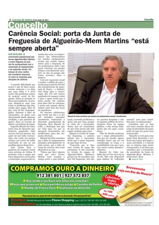 4 Correio de Sintra 19 de Junho de 2011                                                                                                                        Concelho

Concelho
Carência Social: porta da Junta de
Freguesia de Algueirão-Mem Martins “está
sempre aberta”




                                                                                                                                                                         JOAQUIM REIS
SOCIEDADE. O                    muitas das vezes, os compro-
crescimento populacional que    missos dos urbanizadores
tornou Algueirão-Mem Martins    em instalar equipamentos
a maior freguesia do país       sociais que seriam impor-
não foi acompanhado com a       tantes para a freguesia. Se
construção de equipamentos      me perguntarem onde é que
                                posso construir um parque
e de respostas sociais. Em
                                urbano, com dimensão razo-
tempos de crise, muitos         ável, eu não sei porque não
dos moradores procuram          temos terrenos”, disse o
na Junta as respostas para      autarca.
situações de carência.             Com um orçamento anual
                                a rondar o milhão de euros -
   “A grande dificuldade que    recebe pouco mais de 300 mil
temos é que de facto temos      das transferências da autar-
muitas carências e eu diria     quia de Sintra - o dinheiro
que uma delas é a nível         mal chega para a conser-
social. Há problemas graves     vação dos 150 mil metros
de carácter social na fre-      quadrados de espaços verdes
guesia. Todas as semanas se     e para o apoio social que a
chora neste gabinete. As pes-   junta presta. No entanto,
soas dirigem-se aqui com        para fazer face às carências,
todos os problemas que têm,     a porta está sempre aberta,
rendas para pagar, falta de     muitas vezes fora das horas
gás, corte de luz, desempre-    do expediente.
gados. Estamos a falar de          Os sessenta telefonemas
carenciados, de gente com       que recebe por dia e os dez
determinada idade, algumas      mil atestados assinados         Manuel do Cabo considera que número de equipamentos sociais é insuﬁciente.
inválidas, e que precisam de    anualmente evidenciam a         zação, causando problemas a         sei quantos hospitais e não              matinal” nem para contri-
apoio”, disse ao Correio de     dimensão populacional da        quem está por cima, porque          sei quantos milhões de inves-            buir para “as almoçaradas”.
Sintra o presidente da Junta.   freguesia. Para Manuel do       os estão ali a incomodar.           timentos feitos em espaço                  Considera que os dois
   Segundo Manuel do Cabo,      Cabo, a dedicação tem que       Temos que ter consciência           público, e têm menos habi-               mil euros mensais fazem do
nesta área de dezasseis qui-    ser total uma vez que os        de que estes jovens não têm         tantes que nós aqui”, consi-             cargo de presidente da maior
lómetros quadrados onde         dezassete funcionários são      espaço nenhum para estar.           derou.                                   junta do país um posto bem
moram 120 mil pessoas, dos      insuficientes para dar res-       Quanto à revisão do mapa             “Não há dúvida nenhuma                remunerado.
quais 49 mil estão recense-     postas efectivas.               das freguesias, o autarca           que o mapa administrativo                  “Quando se vem para uma
ados, não existe um parque         Manuel do Cabo considera     admite que é necessária,            tem que ser mexido. Agora,               junta desta dimensão, é evi-
urbano, um centro de saúde      que a falta de equipamentos     desde que a maior freguesia         também temos que ter em                  dente que temos que largar a
construído de raíz ou um        prejudica principalmente os     do país fique de fora.              consideração as zonas e a                nossa actividade, e é natural
pavilhão gimno-desportivo.      mais jovens, que à falta de       “Concordo que se faça             sensibilidade com que é pre-             que se estamos aqui somos
   “Isto ilustra bem a          locais de convívio, têm como    uma revisão do mapa das             ciso mexer nestas questões”,             remunerados. E até diria que
ganância do construir numa      alternativa as ruas.            autarquias. E não concordo          adiantou.                                considero que o vencimento
zona próxima de Lisboa. E          “Temos que fazer alguma      [a revisão do espaço de                Manuel do Cabo tra-                   do presidente da Junta de
portanto, todo o espaço que     coisa por estes jovens.         Algueirão-Mem Martins],             balha das 9:15 às vezes até às           Algueirão-Mem Martins é
havia disponível serviu para    Muitas vezes ocupam o           porque em 36 concelhos, que         22:00. Não está disponível               muito bom”, disse.
a construção, esquecendo-se,    espaço junto a uma urbani-      têm 186 freguesias, têm não         para abdicar do “cafezinho                  Joaquim Reis
PUB
 