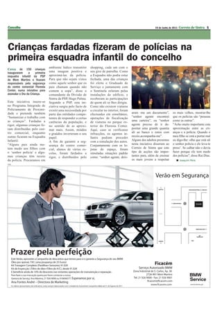 Concelho                                                                                                          19 de Junho de 2011   Correio de Sintra 5




Crianças fardadas fizeram de polícias na
primeira esquadra infantil do concelho




                                                                                                                                                              DR
                                  ambiente lúdico transmitir     shopping, cada um com o
Cerca de 150 crianças
inauguraram      a     primeira   uma imagem positiva e          seu giro de patrulha. Como
esquadra infantil da PSP          aproximá-las da polícia.       a Esquadra não podia estar
de Mem Martins e ficaram          Para que não sejam vistos      fechada, uma das crianças
responsáveis pela segurança       como aquele senhor que os      foi eleita o Graduado de
do centro comercial Floresta      pais chamam quando não         Serviço e juntamente com
Center, numa iniciativa para      comem a sopa”, disse o         o Sentinela zelaram pelas
assinalar o Dia da Criança.       comandante da Divisão de       instalações do edifício, e
                                  Sintra da PSP, Hugo Palma.     receberam as participações
Esta iniciativa insere-se         Segundo a PSP, esta ini-       de quem ali se lhes dirigiu.
no Programa Integrado de          ciativa surgiu pelo facto de   Como não existem viaturas
Policiamento de Proximi-          existir uma necessidade por    a circular no interior, foram
dade e pretende também            parte das entidades compe-     efectuadas em simultâneo,       aram -me um documento”,         os mais velhos, mostrar-lhe
“humanizar o trabalho com         tentes de responder a certas   operações de fiscalização       “senhor agente encontrei        que os polícias são “pessoas
as crianças”. Fardadas a          carências da população, e      de viaturas no parque ex-       uma carteira”, ou “senhor       como as outras”.
rigor, algumas crianças fo-       no sentido de as aproxi-       terior do Floresta Center.      agente preciso de ir de-        “Acho muito importante esta
ram distribuídas pelo cen-        mar mais. Assim, miúdos        Aqui, caso se verificasse       positar uma grande quantia      aproximação entre as cri-
tro comercial, enquanto           e graúdos inverteram o seu     infracções, os agentes in-      ali ao banco e estou com        anças e a polícia. Quando o
outras ficaram na Esquadra        papel.                         fantis podiam proceder          receio,acompanha-me”.           meu ﬁlho se está a portar mal
Infantil.                         A fim de garantir a seg-       com a simulação dos autos.      Alguns dos adultos presentes    eu digo-lhe: olha que está ali
“Alguns pais ainda me-            urança do centro comer-        Conjuntamente com os lo-        nesta iniciativa disseram ao    o senhor polícia e ele leva-te
tem medo aos filhos com           cial, alunos de várias es-     jistas do espaço, foram         Correio de Sintra que este      preso’. Se calhar não o devia
o ‘senhor polícia’ e algu-        colas, foram fardados a        simuladas situações padrão      tipo de acções são impor-       fazer porque ele tem medo
mas crianças têm receio           rigor, e distribuídos pelo     como: “senhor agente, deix-     tantes para, além de ensinar    dos polícias”, disse Rui Dias.
da polícia. Procuramos em                                                                        os mais jovens a respeitar         Joaquim Reis
PUB
 