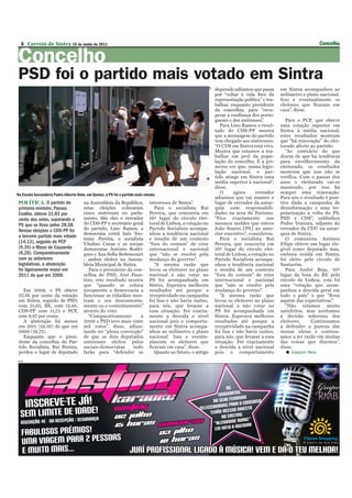 6 Correio de Sintra 19 de Junho de 2011                                                                                                                              Concelho

Concelho
PSD foi o partido mais votado em Sintra




                                                                                                               DR
                                                                                                                    deputado adiantou que passa      em Sintra acompanhou ao
                                                                                                                    por “voltar à vida fora da       milímetro o plano nacional.
                                                                                                                    representação política” e tra-   Isso e eventualmente os
                                                                                                                    balhar, enquanto presidente      eleitores que ficaram em
                                                                                                                    da concelhia, para “recu-        casa”, disse.
                                                                                                                    perar a confiança dos portu-
                                                                                                                    gueses e dos sintrenses”.           Para o PCP, que obteve
                                                                                                                       Para Lino Ramos o resul-      uma votação superior em
                                                                                                                    tado do CDS-PP mostra            Sintra à média nacional,
                                                                                                                    que a mensagem do partido        estes resultados mostram
                                                                                                                    tem chegado aos sintrenses.      que “há renovação” do elei-
                                                                                                                    “O CDS em Sintra está vivo.      torado afecto ao partido.
                                                                                                                    Mostra que estamos a tra-           “Ao contrário do que
                                                                                                                    balhar em prol da popu-          dizem de que há tendência
                                                                                                                    lação do concelho. É a pri-      para envelhecimento do
                                                                                                                    meira vez que, numa legis-       eleitorado, os resultados
                                                                                                                    lação nacional, o par-           mostram que isso não se
                                                                                                                    tido atinge em Sintra uma        verifica. Com o passar dos
                                                                                                                    média superior à nacional”,      anos o eleitorado vai-se
                                                                                                                    disse.                           mantendo, por isso há
Na Escola Secundária Padre Alberto Neto, em Queluz, o PS foi o partido mais votado.
                                                                                                                       O     agora       vereador    sempre uma renovação.
                                                                                                                    adiantou que vai manter o        Para nós o resultado é posi-
 POLÍTICA. O partido do                na Assembleia da República,             interesses de Sintra”.               lugar de vereador da autar-      tivo dada a campanha de
 primeiro-ministro, Passos             estas eleições colocaram                   Para o socialista Rui             quia com responsabili-           desinformação e uma tri-
 Coelho, obteve 31,83 por              cinco sintrenses no parla-              Pereira, que concorria em            dades na área do Turismo.        polarização à volta do PS,
 cento dos votos, superando o          mento. São eles o vereador              16º lugar do círculo elei-           “Fico exactamente nos            PSD e CDS”, sublinhou
 PS que se ficou pelos 28,58.          do CDS-PP e secretário geral            toral de Lisboa, a votação no        mesmos moldes que esteve         Pedro Ventura, adjunto do
 Nestas eleições o CDS-PP foi          do partido, Lino Ramos, a               Partido Socialista acompa-           João Soares [PS] no ante-        vereador da CDU na autar-
                                       democrata cristã Inês Teo-              nhou a tendência nacional            rior executivo”, considerou.     quia de Sintra.
 o terceiro partido mais votado
                                       tónio Pereira, o socialista             e resulta de um contexto                Para o socialista Rui            O comunista António
 (14,12), seguido de PCP               Vitalino Canas e os sociais             “fora do comum” de crise             Pereira, que concorria em        Filipe obteve um lugar ele-
 (9,35) e Bloco de Esquerda            democratas António Rodri-               internacional e nacional             16º lugar do círculo elei-       gível como deputado mas,
 (6,28). Comparativamente              gues e Ana Sofia Bettencourt            que “não se resolve pela             toral de Lisboa, a votação no    embora resida em Sintra,
 com as anteriores                     - ambos eleitos na Assem-               mudança do governo”.                 Partido Socialista acompa-       foi eleito pelo círculo de
 legislativas, a abstenção             bleia Municipal de Sintra.                 “A mesma razão que                nhou a tendência nacional        Santarém.
 foi ligeiramente maior em                Para o presidente da con-            levou os eleitores no plano          e resulta de um contexto            Para André Beja, 10º
 2011 do que em 2009.                  celhia do PSD, José Faus-               nacional a não votar no              “fora do comum” de crise         lugar da lista do BE pelo
                                       tino, este resultado mostra             PS foi acompanhada em                internacional e nacional         círculo de Lisboa, esta foi
                                       que “quando se coloca                   Sintra. Esperava melhores            que “não se resolve pela         uma “votação que acom-
    Em 2009, o PS obteve               novamente a democracia a                resultados até porque a              mudança do governo”.             panhou a descida geral em
 37,56 por cento da votação            funcionar os cidadãos mos-              receptividade na campanha               “A mesma razão que            todo o país” e que “ficou
 em Sintra, seguido de PSD,            tram o seu descontenta-                 foi boa e não havia razões,          levou os eleitores no plano      aquém das expectativas”.
 com 21,63, BE, com 12,48,             mento ou o contentamento”               para nós, que levasse a              nacional a não votar no             “Não estamos muito
 CDS-PP com 11,72 e PCP,               através do voto.                        essa situação. Foi exacta-           PS foi acompanhada em            satisfeitos, mas aceitamos
 com 9,47 por cento.                      “Comparativamente       a            mente a descida a nível              Sintra. Esperava melhores        a decisão soberana dos
    A abstenção foi menor              2009 o PSD teve mais vinte              nacional pois o comporta-            resultados até porque a          eleitores.    Continuamos
 em 2011 (59,56) do que em             mil votos”, disse, adian-               mento em Sintra acompa-              receptividade na campanha        a defender a justeza das
 2009 (59,72).                         tando ter “plena convicção”             nhou ao milímetro o plano            foi boa e não havia razões,      nossas ideias e continu-
    Enquanto que o presi-              de que os dois deputados                nacional. Isso e eventu-             para nós, que levasse a essa     amos a ter razão em muitas
 dente da concelhia do Par-            sintrenses eleitos pelos                almente os eleitores que             situação. Foi exactamente        das coisas que dizemos”,
 tido Socialista, Rui Pereira,         sociais-democratas      tudo            ficaram em casa”, disse.             a descida a nível nacional       disse.
 perdeu o lugar de deputado            farão para “defender os                    Quanto ao futuro, o antigo        pois o comportamento                 Joaquim Reis
PUB
 