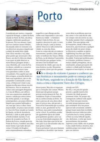 Estado estacionário


                                          Porto
                                            texto_João Lima



Considerada por muitos, a segunda        magnífico e que alberga um dos           vezes deita os problemas para tras
capital de Portugal, a cidade do Porto   clubes mais importantes e com mais       das costas e vive cada dia de cada
situada no Norte do País, não deixa      história na cidade – o fantástico        vez sempre com um sorriso na cara.
ninguém indiferente quando por           Futebol Clube do Porto. Eu sou           Na minha opinião é fácil a adaptação
lá passam. Por isso mesmo, e para        suspeito a descreve-lo, pois é o meu     à cidade. Tem uma óptima rede
que isso continue nesses trâmites,       clube do coração, como já muitos         de transportes, desde o Metro aos
encantando todos os visitantes vou       sabem! Situa-se no lado oriental da      Autocarros, que nos levam a qualquer
vos descrever um pouco daquilo que       cidade, na zona das Antas.               ponto da cidade em pouco tempo ,
conheço da minha bela cidade.            Como as visitas não são só conhecer      os Eléctricos e também os típicos
Tem várias entradas a sul, todas         monumentos, quando a fome aperta         SightSeeing Tour Bus que fazem
pelas pontes que atravessam o Rio        todos se lembram das Tripas à Moda       rotas pelos locais mais emblemáticos
Douro, um dos Ex libris da cidade,       do Porto, ou da fabulosa Francesinha.    da cidade. O principal problema para
e nas quais se pode observar as          São refeições que qualquer turista       os visitantes, problema comum a
maravilhosas paisagens desde a           encontra com facilidade num              muitas cidades portuguesas, são as
zona ribeirinha, até a zona da Foz.      restaurante da cidade, quer seja da      sinalizações, porque para quem não
Lá dentro, subindo-se a cansativa        zona histórica ou não. Raramente         conhece a cidade pode facilmente
escadaria temos acesso a uma             vejo pessoas a dizer que não gostam      enganar-se num trajecto, se não tiver
vista panorâmica sobre as áreas
circundantes. Para aqueles que não           Se o desejo do visitante é passear e conhecer zo-
têm vertigens, aconselho desde já a      nas históricas e monumentos pode-se começar pela
fazer essa experiência, não se vão
arrepender! Continuando a nossa          Sé do Porto, seguindo-se a Estação de São Bento, e
visita, o Palácio de Cristal é uma       mais a cima a imponente Torre dos Clérigos.
óptima escolha para relaxar envolto
da Natureza. Para os amantes de          desses pratos. Mas não se esqueçam       consigo um GPS.
cultura outra passagem obrigatória       que as imitações não contam. Muitos      Por fim, e em jeito de opinião
é a Casa da Música, um edifício          dizem que não gostam porque              pessoal, a grande maioria dos
com uma arquitectura amada por           provam noutros pontos do País. As        visitantes da cidade gostam e
muitos e odiada por outros tantos.       verdadeiras Tripas e Francesinhas        prometem voltar. Ou porque não
Na minha opinião, é um design            são as confeccionadas no Porto. Se       conseguiram conhecer tudo aquilo
contemporâneo, um pouco diferente        estão a procura de uma altura ideal      que o Porto tem para mostrar,
daquilo que estamos habituados a         para vir provar uma, não percam o        ou então porque gostaram tanto
ver, mas que cativa o olhar. Outra       Festival da Francesinha que se realiza   que certamente seria um prazer
atractividade, um pouco mais recente     todos os anos, geralmente na Foz         apreciar tudo novamente, também
é o Sea Life Porto situado no Castelo    do Douro, mas pode eventualmente         porque foram muito bem recebidos.
do Queijo, no fim da Avenida da          variar o local. As sardinhas assadas     Quando estiverem indecisos sobre
Boavista, e onde se pode apreciar        são igualmente típicas da cidade         o próximo local a visitar, ponham
a biodiversidade marinha. É um           principalmente quando o povo sai         o Porto na vossa folha de opções,
género de oceanário no Porto. O          a rua nas festividades populares do      vão, desfrutem, e verão que muito
Palácio do Freixo, situado perto da      São João, festa típica que de há uns     provavelmente vão prometer
Ponte do Freixo, é também uma obra       anos para cá já vem atraindo cada vez    regressar a esta cidade, não só porque
muito bonita e que todos deviam          mais gente à cidade.                     é uma cidade bonita e atractiva, mas
visitar. O Estádio do Dragão é           O povo portuense é um povo bastante      também porque tem sempre muito
outro empreendimento estrondoso,         hospitaleiro e divertido e que muitas    para vos oferecer.




RESISTANCE                                                                                            Setembro 2011        20
 